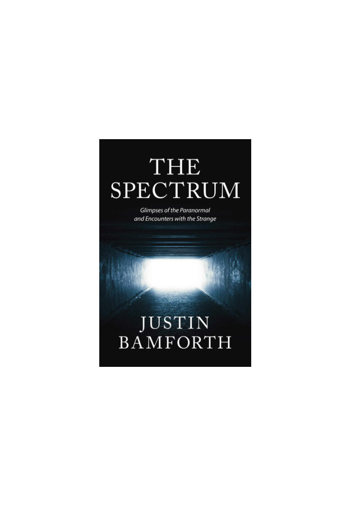 The Spectrum: Glimpses of the Paranormal and Encounters with the Strange