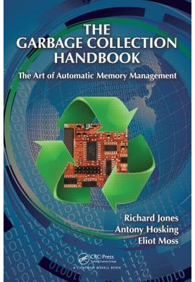 The Garbage Collection Handbook: The Art of Automatic Memory Management (Chapman & Hall/CRC Applied Algorithms and Data Struc