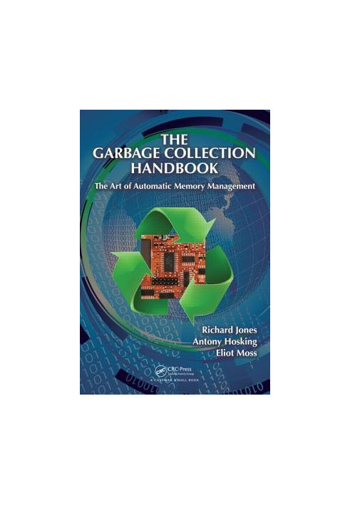 The Garbage Collection Handbook: The Art of Automatic Memory Management (Chapman & Hall/CRC Applied Algorithms and Data Struc