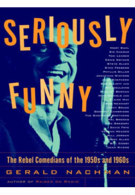 Seriously funny : the rebel comedians of the 1950s and 1960s