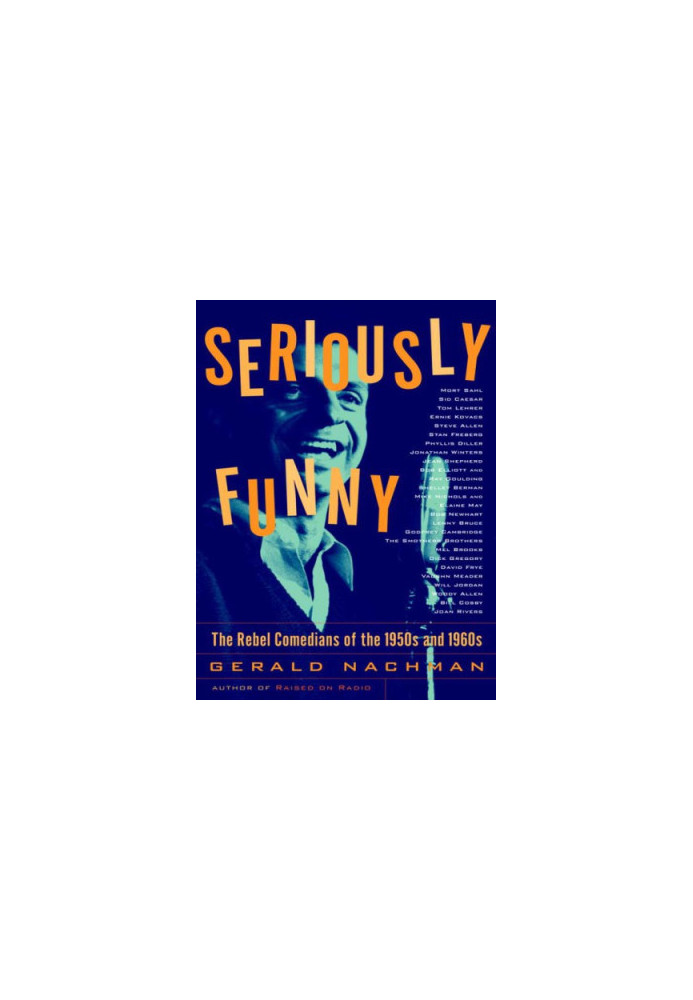 Seriously funny : the rebel comedians of the 1950s and 1960s