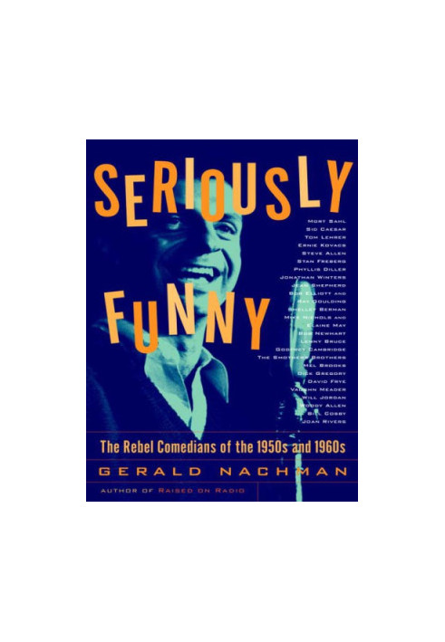 Seriously funny : the rebel comedians of the 1950s and 1960s