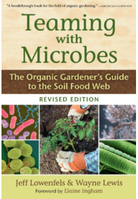 Teaming with microbes: the organic gardener's guide to the soil food web