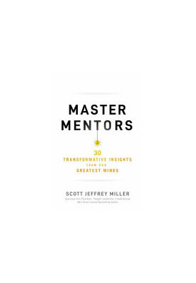 Master Mentors: 30 Transformative Insights from Our Greatest Minds