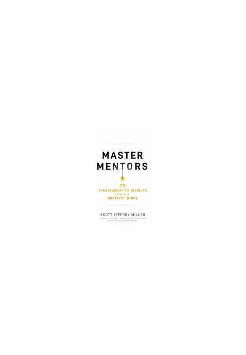 Master Mentors: 30 Transformative Insights from Our Greatest Minds
