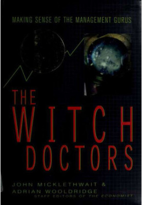 The Witch Doctors · Making Sense of the Management Gurus