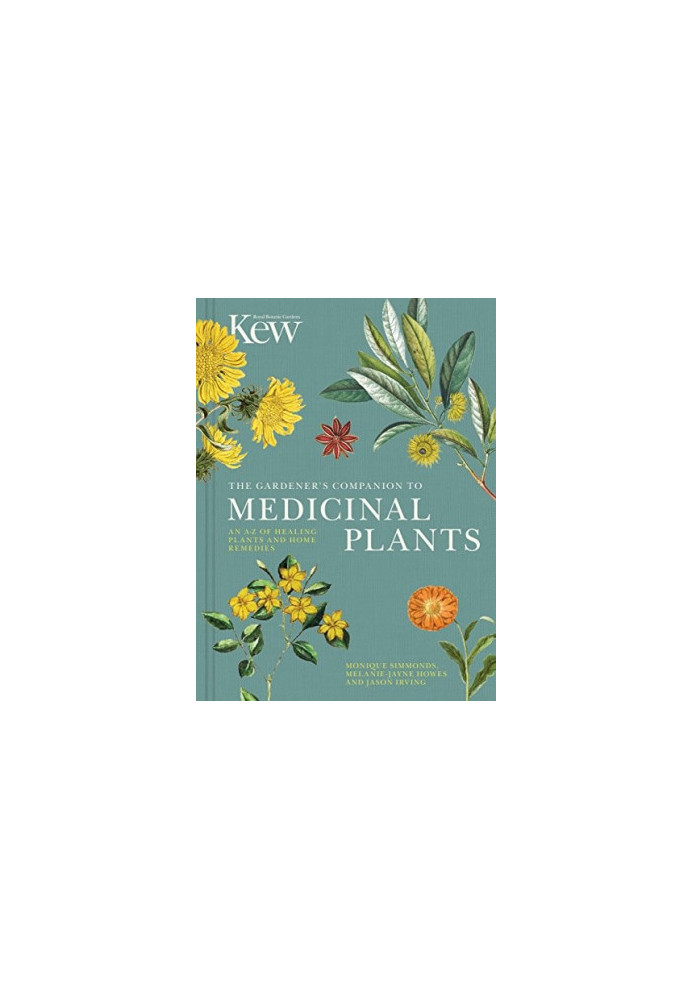 KEW The Gardener’s Companion to Medicinal Plants : An A-Z of Healing Plants and Home Remedies