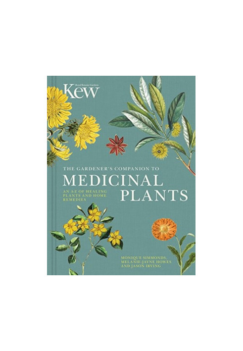 KEW The Gardener’s Companion to Medicinal Plants : An A-Z of Healing Plants and Home Remedies