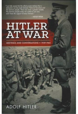 Hitler at war : Adolf Hitler : meetings and conferences, 1939-1945
