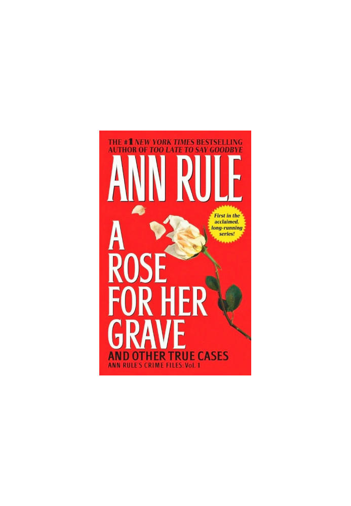 A Rose for Her Grave: And other true cases (Anne Rule's Crime Files: Vol. 1)