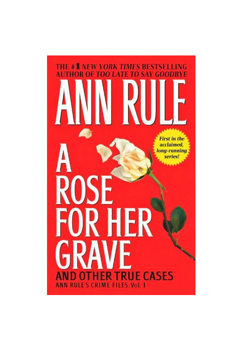 A Rose for Her Grave: And other true cases (Anne Rule's Crime Files: Vol. 1)