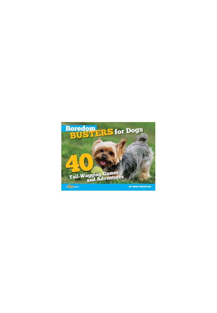 Boredom Busters for Dogs: 40 Tail-Wagging Games and Adventures