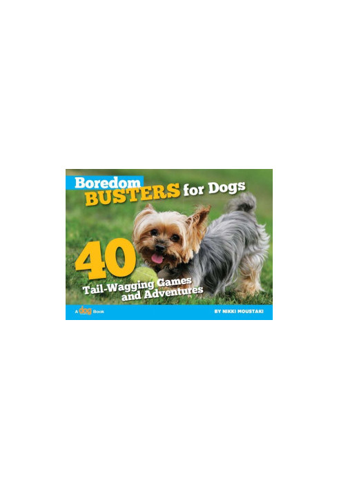 Boredom Busters for Dogs: 40 Tail-Wagging Games and Adventures
