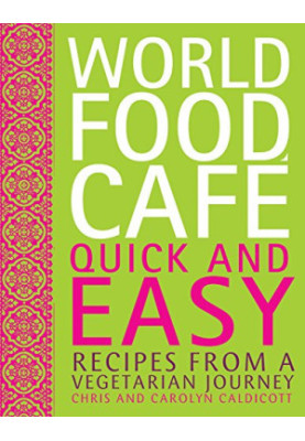 World Food Cafe: Quick and Easy: Recipes from a Vegetarian Journey