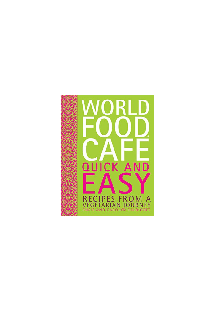 World Food Cafe: Quick and Easy: Recipes from a Vegetarian Journey