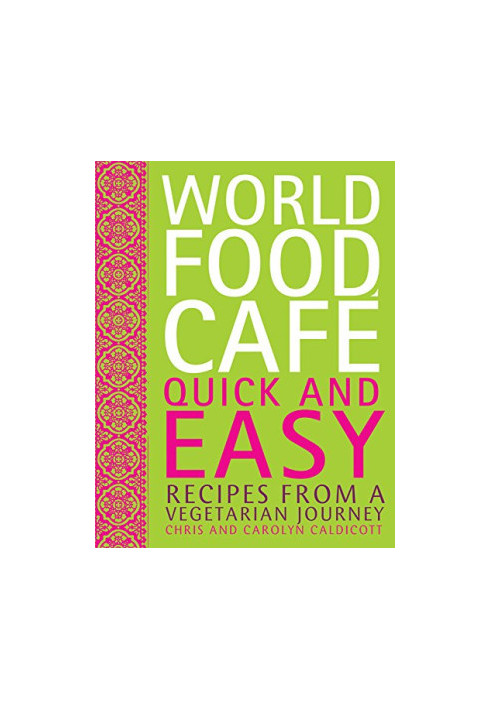 World Food Cafe: Quick and Easy: Recipes from a Vegetarian Journey