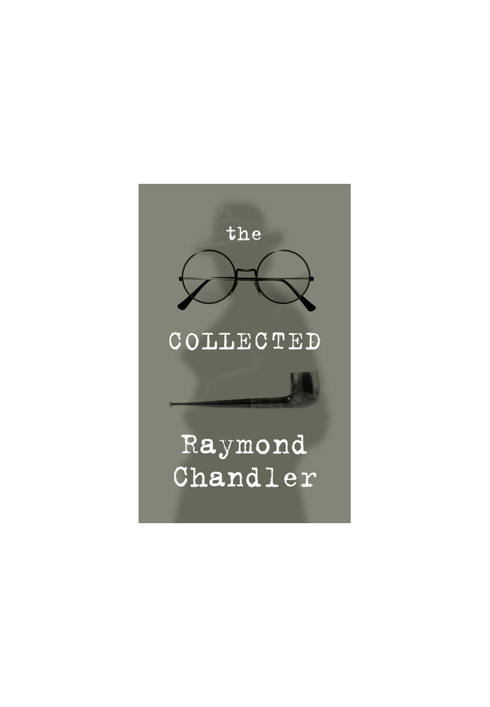 The Collected Raymond Chandler
