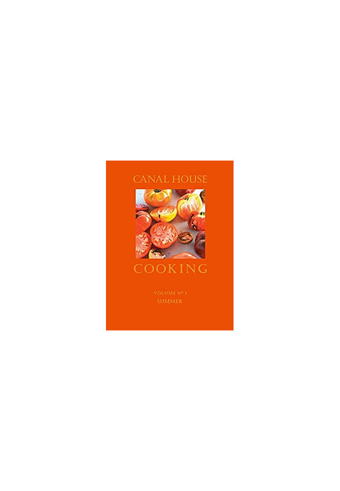 Canal House Cooking - Volume №1 - Summer