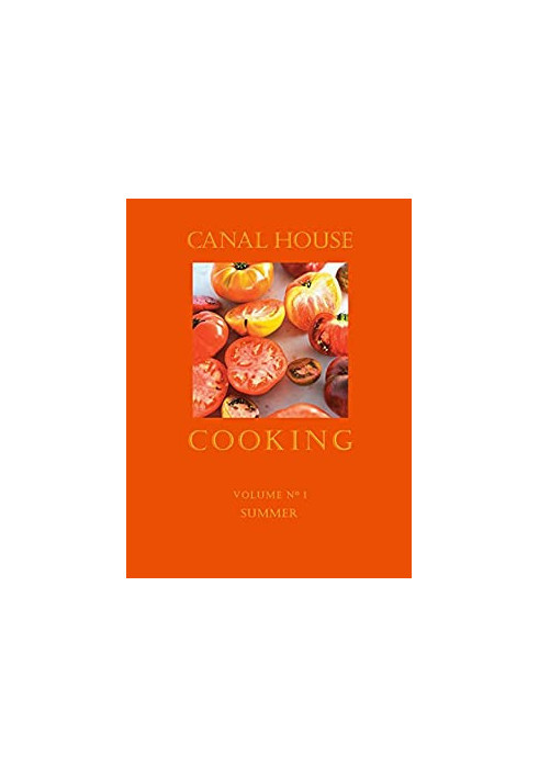 Canal House Cooking - Volume №1 - Summer