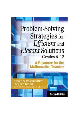 Problem-Solving Strategies for Efficient and Elegant Solutions, Grades 6-12 : A Resource for the Mathematics Teacher
