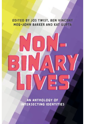 Non-Binary Lives: An Anthology of Intersecting Identities
