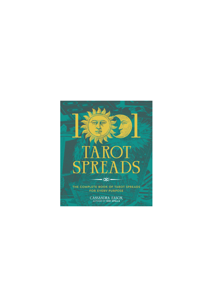 1001 Tarot Spreads: The Complete Book of Tarot Spreads for Every Purpose