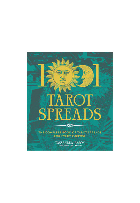 1001 Tarot Spreads: The Complete Book of Tarot Spreads for Every Purpose