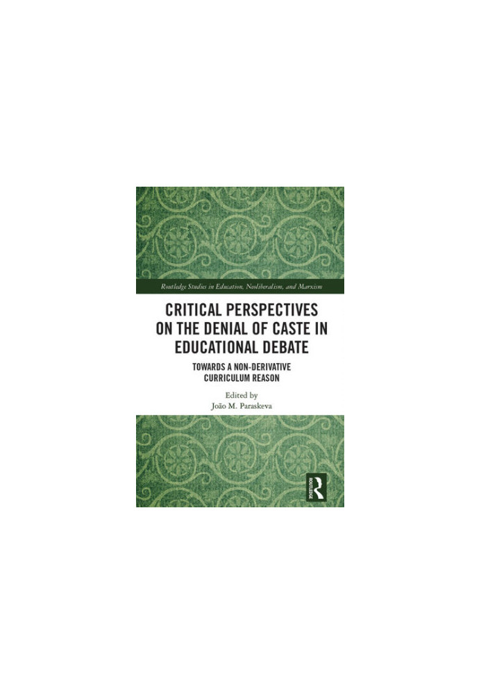 Critical Perspectives on the Denial of Caste in Educational Debate: Towards A Non-Derivative Curriculum Reason