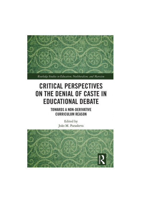 Critical Perspectives on the Denial of Caste in Educational Debate: Towards A Non-Derivative Curriculum Reason