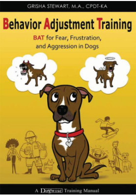 Behavior Adjustment Training - BAT for Fear, Frustration, and Aggression in Dogs