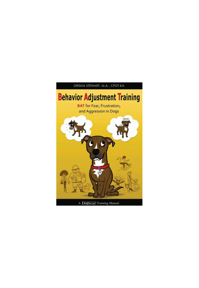 Behavior Adjustment Training - BAT for Fear, Frustration, and Aggression in Dogs