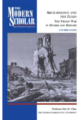 Archaeology and the Iliad : the Trojan War in Homer and history