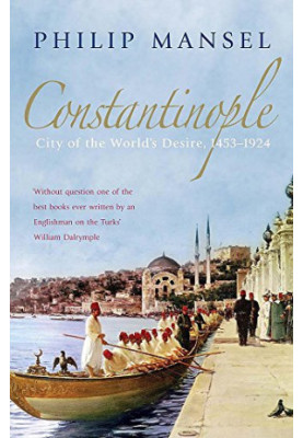 Constantinople: City of the World's Desire, 14531924