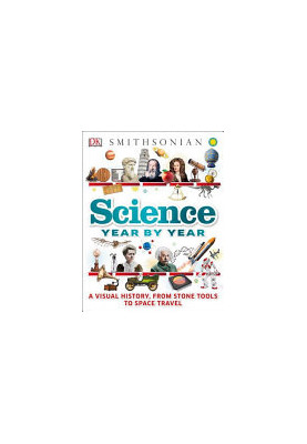 Science Year by Year: A Visual History, From Stone Tools to Space Travel