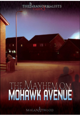 [The Paranormalists 03] • Case 03 · The Mayhem on Mohawk Avenue