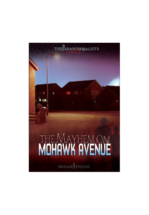 [The Paranormalists 03] • Case 03 · The Mayhem on Mohawk Avenue