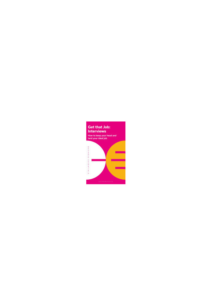 Get That Job: Interviews: How to keep your head and land your ideal job
