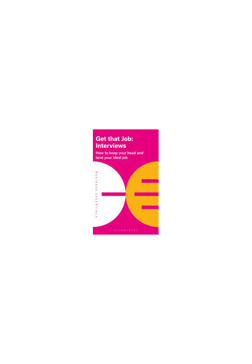 Get That Job: Interviews: How to keep your head and land your ideal job