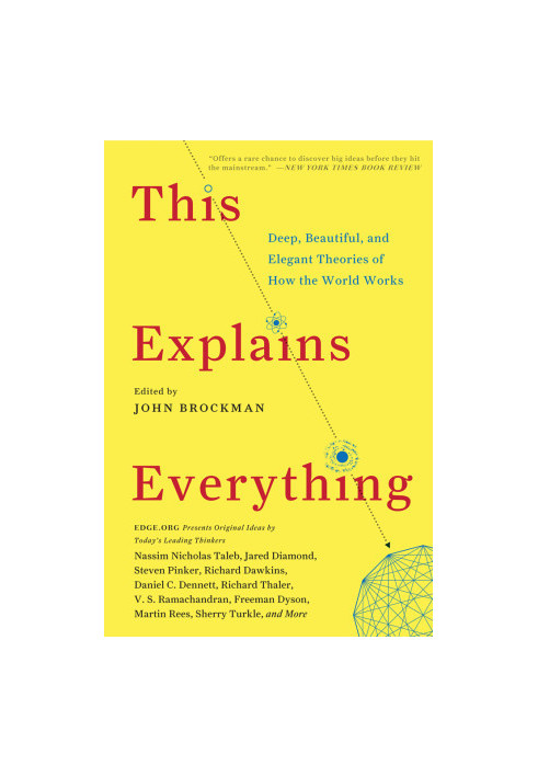 This Explains Everything: Deep, Beautiful, and Elegant Theories of How the World Works