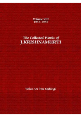 The Collected Works of J. Krishnamurti, Volume 08 (1953-1955): What Are You Seeking?