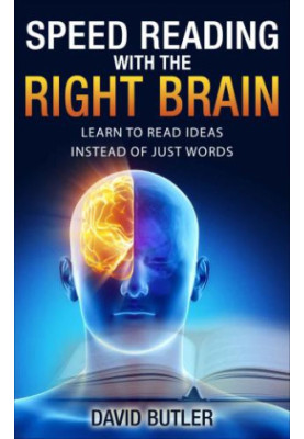 Speed Reading with the Right Brain: Learn to Read Ideas Instead of Just Words