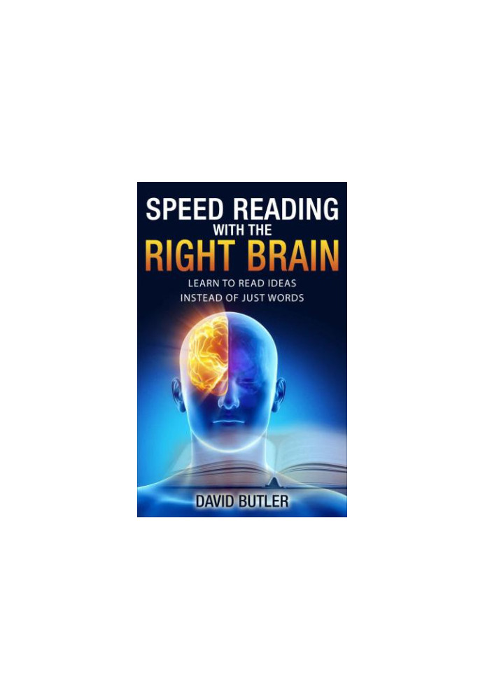 Speed Reading with the Right Brain: Learn to Read Ideas Instead of Just Words