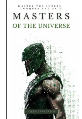Masters of The Universe: Master the Sheets. conquer the data: A Comperehensive Excel Guide Tailored For The Advanced Excel Us