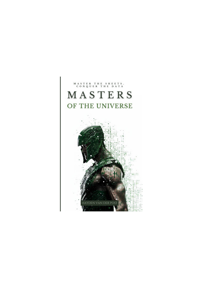 Masters of The Universe: Master the Sheets. conquer the data: A Comperehensive Excel Guide Tailored For The Advanced Excel Us