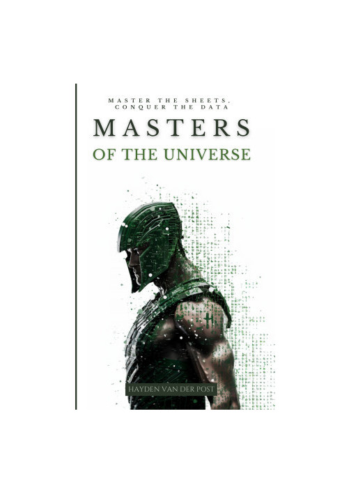 Masters of The Universe: Master the Sheets. conquer the data: A Comperehensive Excel Guide Tailored For The Advanced Excel Us