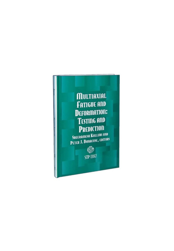 Multiaxial Fatigue and Deformation - Testing and Prediction (ASTM Special Technical Publication, 1387)