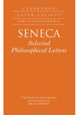 Seneca: Selected Philosophical Letters - Translated with an Introduction and Commentary by Brad Inwood