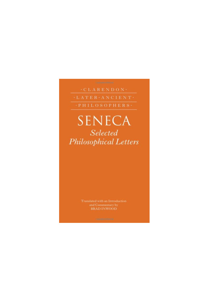 Seneca: Selected Philosophical Letters - Translated with an Introduction and Commentary by Brad Inwood