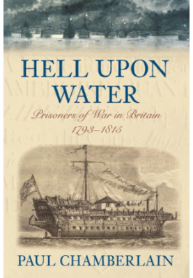Hell Upon Water: Prisoners of War in Britain 1793-1815