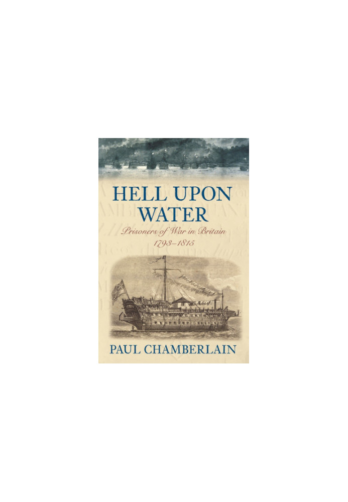 Hell Upon Water: Prisoners of War in Britain 1793-1815